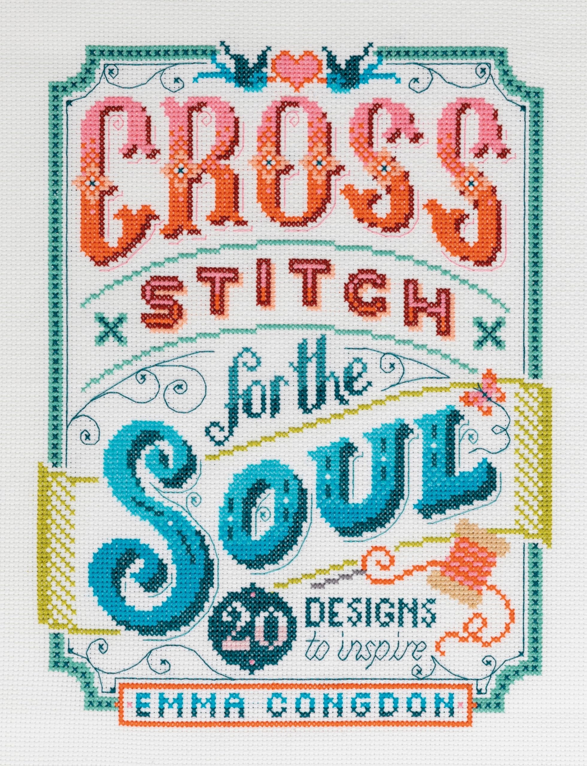 Cross Stitch For The Soul: 20 designs to inspire (Stitchrovia)